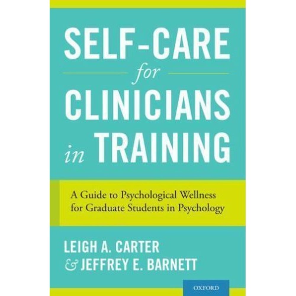 Self-Care for Clinicians in Training: A Guide to Psychological Wellness Leigh Ca